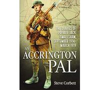 An Accrington Pal: The Diaries Of Private Jack Smallshaw, September 1914-March 1919