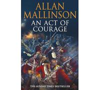 An Act Of Courage: A compelling and unputdownable military adventure from bestselling author Allan Mallinson: 7 (Matthew Hervey, 7)