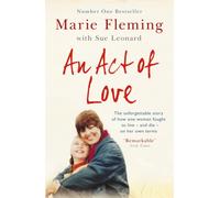 An Act of Love : One Woman's Remarkable Life Story and Her Fight for the Right to Die with Dignity
