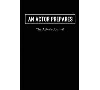 An Actor Prepares - The Actor's Journal: Blank Lined Journals for actors (6"x9") 110 pages for Gifts (Funny, motivational,inspirational and Gag), ... for theater,drama,plays,Broadways and movies.