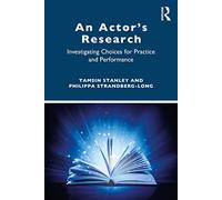 An Actor’s Research: Investigating Choices for Practice and Performance