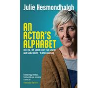 An Actor's Alphabet: An A to Z of Some Stuff I've Learnt and Some Stuff I'm Still Learning