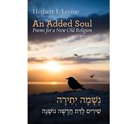 An Added Soul: Poems for a New Old Religion (bilingual English/Hebrew edition): 15 (Jewish Poetry Project)
