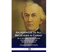 An Address to All Believers in Christ: By A Witness to the Divine Authenticity of the Book of Mormon