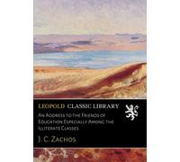 An Address to the Friends of Education Especially Among the Illiterate Classes