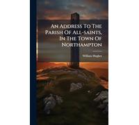 An Address To The Parish Of All-saints, In The Town Of Northampton