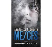 An Adolescent's Guide to ME/CFS: Chronic Fatigue Syndrome