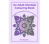 An Adult Mandala Colouring Book: 50 different Mandalas for Calm and Clarity