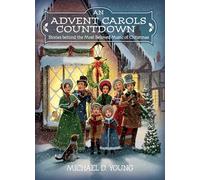 An Advent Carols Countdown: Stories Behind the Most Beloved Music of Christmas