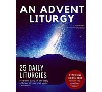 An Advent Liturgy: 25 Christmas Devotions for Churches, Small Groups, and Individuals