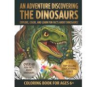 An Adventure Discovering The Dinosaurs: Explore, Color and Learn, Over 60 Fun Facts for Kids Ages 6+. Large Illustrations, Prehistoric Species, ... More to Boost Concentration and Hyperfocus!