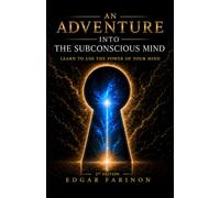 An adventure into the subconscious mind: Learn to use the power of the mind (Farinon’s Path to Mastery)