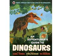 An Adventurer's Guide to Dinosaurs: (An Adventurer's Guide)