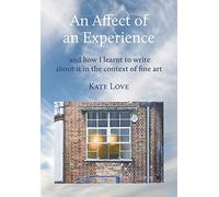 An Affect of an Experience: And How I Learned to Write about It in the Context of Fine Art