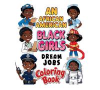 An African American Black Girls Dream Jobs Coloring Book: Inspiring Career Coloring Pages for Little Black Girls | Explore Jobs Like Chef, Nurse, ... Officer, Firefighter, Astronaut, and More!