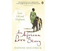 [An African Love Story: Love, Life and Elephants] (By: Dame Daphne Sheldrick) [published: January, 2013]