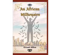 An African Millionaire: Episodes in the Life of the Illustrious Colonel Clay
