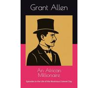 An African Millionaire: Episodes in the Life of the Illustrious Colonel Clay