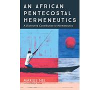An African Pentecostal Hermeneutics: A Distinctive Contribution to Hermeneutics
