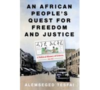 An African People’s Quest for Freedom and Justice : A Political History of Eritrea, 1941-1962