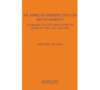 An African Perspective on Development: Learning to Live and Living to Learn in the 21st Century