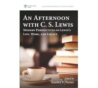 An Afternoon with C. S. Lewis: Modern Perspectives on Lewis's Life, Work, and Legacy: 20 (McMaster General Studies Series)