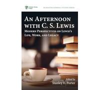 An Afternoon with C. S. Lewis: Modern Perspectives on Lewis's Life, Work, and Legacy: 20 (McMaster General Studies)