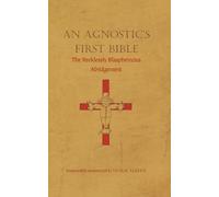 An Agnostic's First Bible Summary: The Recklessly Blasphemous Abridgement
