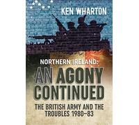An Agony Continued: The British Army in Northern Ireland 1980-83
