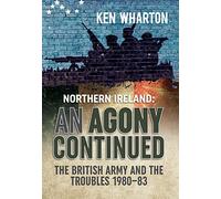 ‘An Agony Continued’: The British Army in Northern Ireland 1980-83