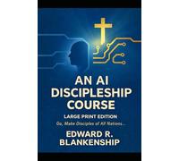 An AI Discipleship Course LARGE PRINT EDITION