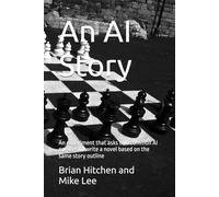 An AI Story: An experiment that asks two common AI engines to write a novel based on the same story outline