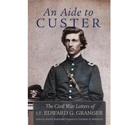 An Aide to Custer: The Civil War Letters of Lt. Edward G. Granger – University of Oklahoma Press