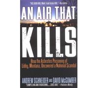 An Air That Kills: How the Asbestos Poisoning of Libby, Montana, Uncovered a National Scandal