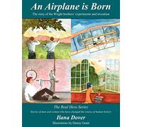 An Airplane is Born: The story of the Wright brothers' experiments and invention (Real Hero)