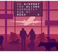 An Airport for Aliens Currently Run By Dogs PC Steam CD Key (valid until March 2027)