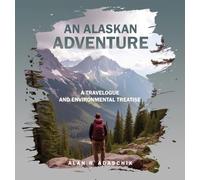 An Alaskan Adventure: A Travelogue and Environmental Treatise