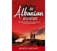 An Albanian Adventure: Two Men's Search For Freedom In A Locked Down World