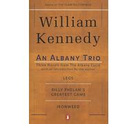 An Albany Trio: Legs; Billy Phelan's Greatest Game; Ironweed: Three Novels from the Albany Cycle : Legs, Billy Phelan's Greatest Game, Ironweed