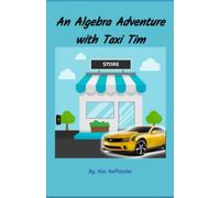 An Algebra Adventure with Taxi Tim: Basic Linear Algebra Explained (At Last!)