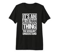 an Algerian Thing You Wouldn't Understand Algeria Algiers Premium T-Shirt