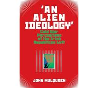 'An Alien Ideology' : Cold War Perceptions of the Irish Republican Left