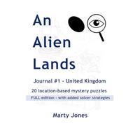 An Alien Lands - Journal #1 - United Kingdom - FULL Edition: 20 Location-Based Mystery Puzzles with Solver Strategies