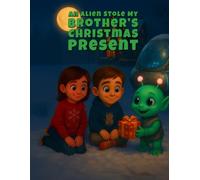 An Alien Stole My Brother's Christmas Present (Cozy Christmas Tales)