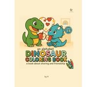 an alphabet DINOSAUR COLORING BOOK: a book about sharing and friendship (Kindness Coloring Book Series)