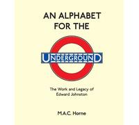 An Alphabet for the Underground: The Work and Legacy of Edward Johnston