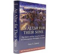 An Altar for Their Sons: The Alamo and the Texas Revolution in Contemporary Newspaper Accounts