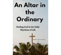 An Altar in the Ordinary: Finding God in the Daily Rhythms of Life
