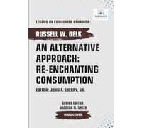 An Alternative Approach: Re-enchanting Consumption (Legend in Consumer Behavior)