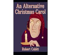 An Alternative Christmas Carol: With Apologies to Charles Dickens